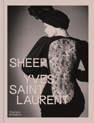 SHEER: YVES SAINT LAURENT: THE DIAPHANOUS CREATIONS OF YVES