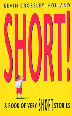 SHORT! A BOOK OV VERY SHORT STORIES - KEVIN CROSSLEY-HOLLAND