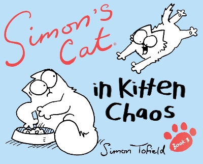 SIMONS CAT IN KITTEN CHAOS - PART 3 HC - SIMON TOFIELD