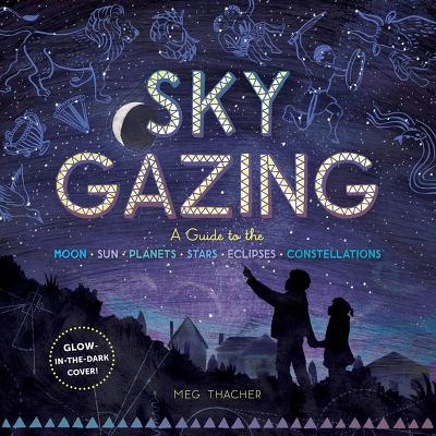 SKY GAZING: A GUIDE TO THE MOON SUN PLANETS STARS ECLIPSES A