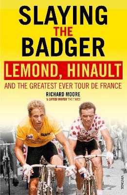 SLAYING THE BADGER LEMOND HINAULT AND THE GREATEST EVER TOUR