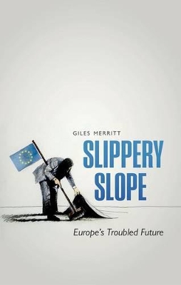 SLIPPERY SLOPE: EUROPES TROUBLED FUTURE  PB - GILES MERRITT