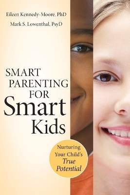 SMART PARENTING FOR SMART KIDS : NATURING YOUR CHILDS TRUE P