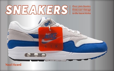 SNEAKERS : OVER 300 CLASSICS FROM RARE VINTAGE TO THE LATEST