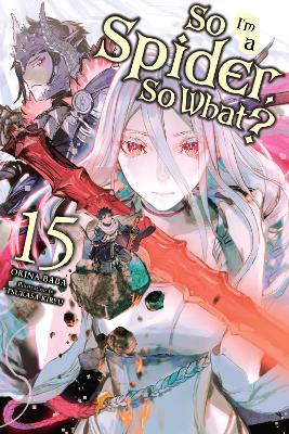 SO IM A SPIDER SO WHAT? VOL. 15 (LIGHT NOVEL) - JENNY MCKEON