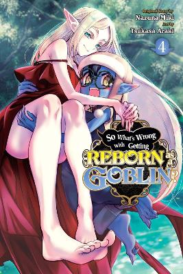 SO WHATS WRONG WITH GETTING REBORN AS A GOBLIN? VOL. 4 - CAL