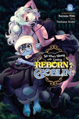 SO WHATS WRONG WITH GETTING REBORN AS A GOBLIN? VOL. 6 - CAL