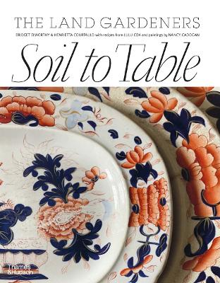 SOIL TO TABLE: THE LAND GARDENERS: RECIPES FOR HEALTHY SOIL