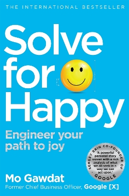 SOLVE FOR HAPPY : ENGINEER YOUR PATH TO JOY - MO GAWDAT
