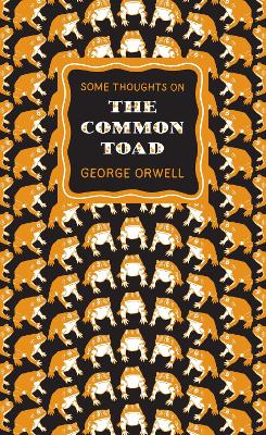 SOME THOUGHTS ON THE COMMON TOAD PB A FORMAT - GEORGE ORWELL