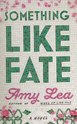 SOMETHING LIKE FATE : A NOVEL PB - AMY LEA