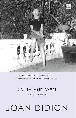SOUTH AND WEST : A NOTEBOOK PB B - JOAN DIDION