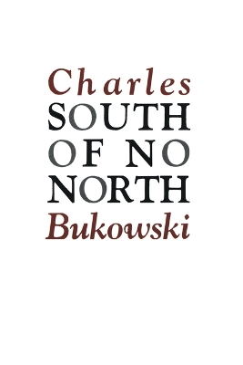 SOUTH OF NO NORTH PB - CHARLES BUKOWSKI