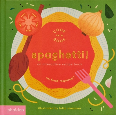 SPAGHETTI! : AN INTERACTIVE RECIPE BOOK - LOTTA NIEMINEN