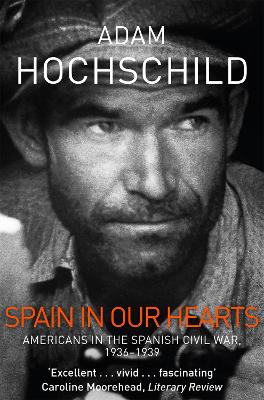 SPAIN IN OUR HEARTS - ADAM HOCHSCHILD