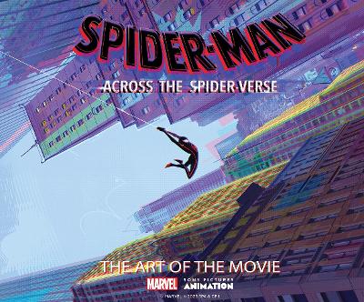 SPIDER-MAN : ACROSS THE SPIDER-VERSE: THE ART OF THE MOVIE -