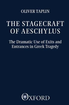 STAGECRAFT OF AESCHYLUS - OLIVER TAPLIN
