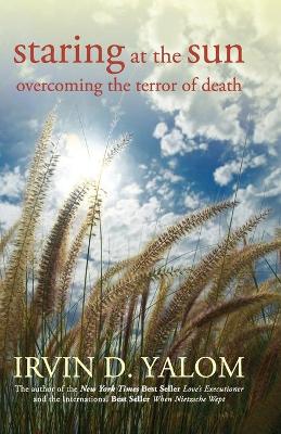 STARING AT THE SUN : OVERCOMING THE TERROR OF DEATH - IRVIN