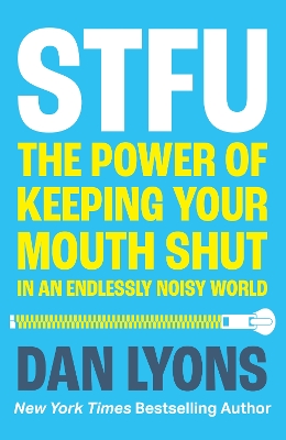 STFU : THE POWER OF KEEPING YOUR MOUTH SHUT IN AN ENDLESSLY
