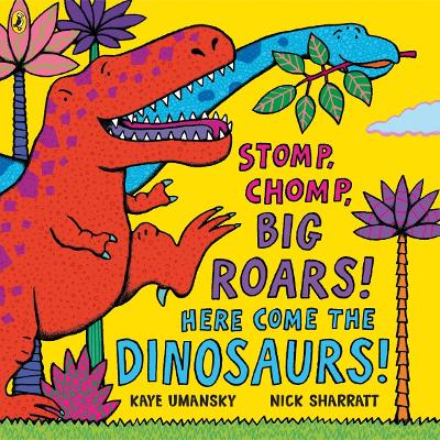 STOMP CHOMP BIG ROARS! HERE COME THE DINOSAURS!  PB - KAYE U