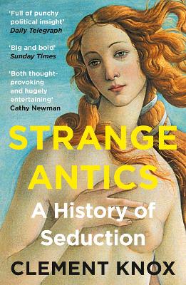 STRANGE ANTICS : A HISTORY OF SEDUCTION - CLEMENT KNOX