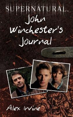 SUPERNATURAL: JOHN WINCHESTERS JOURNAL PB - ALEX IRVINE