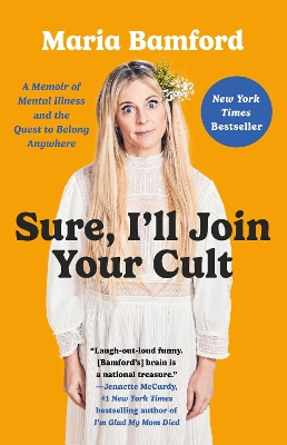 SURE ILL JOIN YOUR CULT : A MEMOIR OF MENTAL ILLNESS AND THE