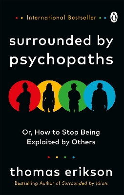 SURROUNDED BY PSYCHOPATHS : OR HOW TO STOP BEING EXPLOITED B