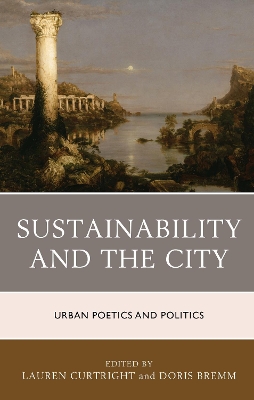 SUSTAINABILITY AND THE CITY URBAN POETICS AND POLITICS HC -