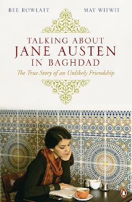 TALKING ABOUT JANE AUSTEN IN BAGHDAD THE TRUE STORY OF AN UN