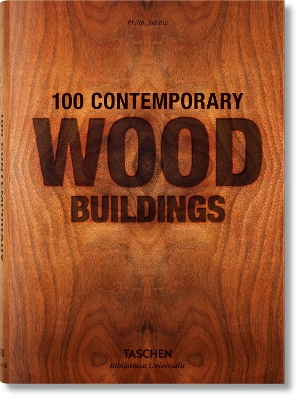 TASCHEN BIBLIOTHECA UNIVERSALIS : 100 CONTEMPORARY WOOD BUIL