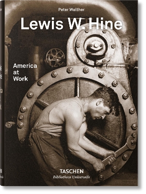 TASCHEN BIBLIOTHECA UNIVERSALIS : LEWIS W. HINE. AMERICA AT