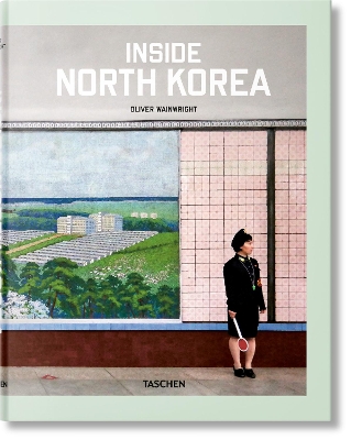 TASCHEN XL : INSIDE NORTH KOREA - OLIVER WAINWRIGHT-JULIUS W
