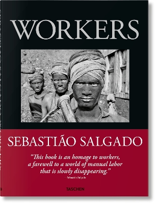 TASCHEN XL : SEBASTIAO SALGADO. WORKERS. AN ARCHAEOLOGY OF T