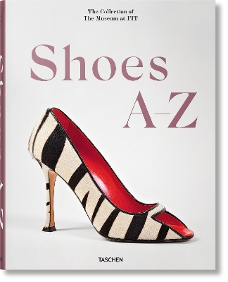 TASCHEN XL : SHOES A-Z. THE COLLECTION OF THE MUSEUM AT FIT