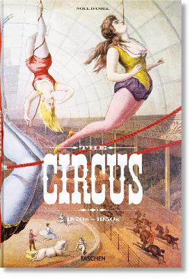 TASCHEN XL : THE CIRCUS. 1870S-1950S - LINDA GRANFIELD-NOEL