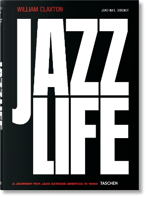 TASCHEN XL : WILLIAM CLAXTON. JAZZLIFE - JOACHIM E. BERENDT-