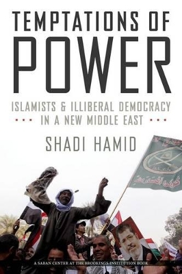 TEMPTATIONS OF POWER: ISLAMISTS AND LIBERAL DEMOCRACY IN A N