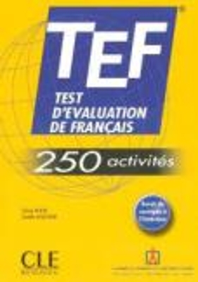TEST D EVALUATION DE FRANCAIS (TEF) (+ CORRIGES) 250 ACTIVIT
