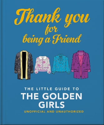 THANK YOU FOR BEING A FRIEND : THE LITTLE GUIDE TO THE GOLDE