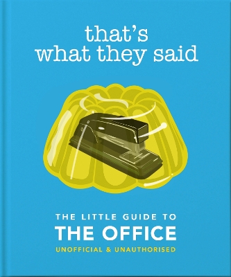 THATS WHAT THEY SAID : THE LITTLE GUIDE TO THE OFFICE HC - O