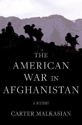 THE AMERICAN WAR IN AFGHANISTAN : A HISTORY - CARTER MALKASI