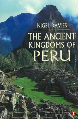 THE ANCIENT KINGDOMS OF PERU PB B FORMAT - NIGEL DAVIES