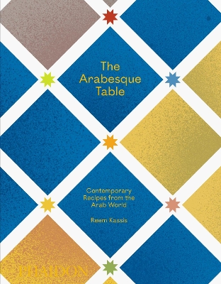THE ARABESQUE TABLE: CONTEMPORARY RECIPES FROM THE ARAB WORL