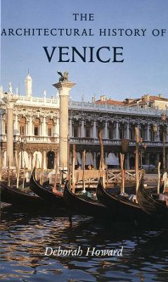 THE ARCHITECTURAL HISTORY OF VENICE  PB - DEBORAH HOWARD