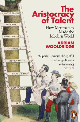 THE ARISTOCRACY OF TALENT : HOW MERITOCRACY MADE THE MODERN