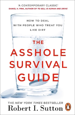 THE ASSHOLE SURVIVAL GUIDE : HOW TO DEAL WITH PEOPLE WHO TRE