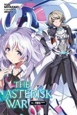 THE ASTERISK WAR VOL. 10 (LIGHT NOVEL) - YUU MIYAZAKIOKIURA