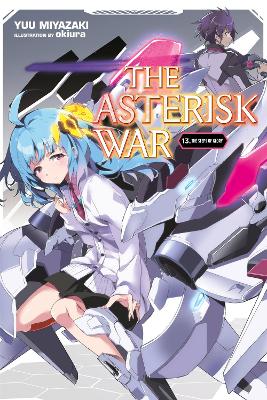 THE ASTERISK WAR VOL. 13 (LIGHT NOVEL) - YUU MIYAZAKIOKIURA