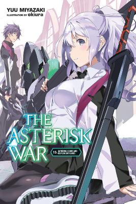 THE ASTERISK WAR VOL. 15 (LIGHT NOVEL) - YUU MIYAZAKIOKIURA